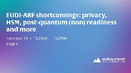 EUDI-ARF shortcomings: privacy, HSM, post-quantum (non) readiness and more | Web Summit